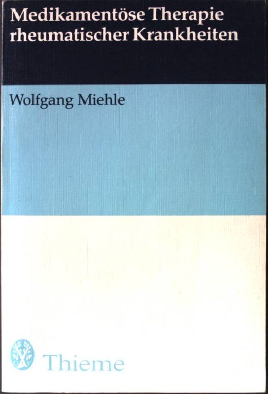 Medikamentöse Therapie rheumatischer Krankheiten. - Miehle, Wolfgang