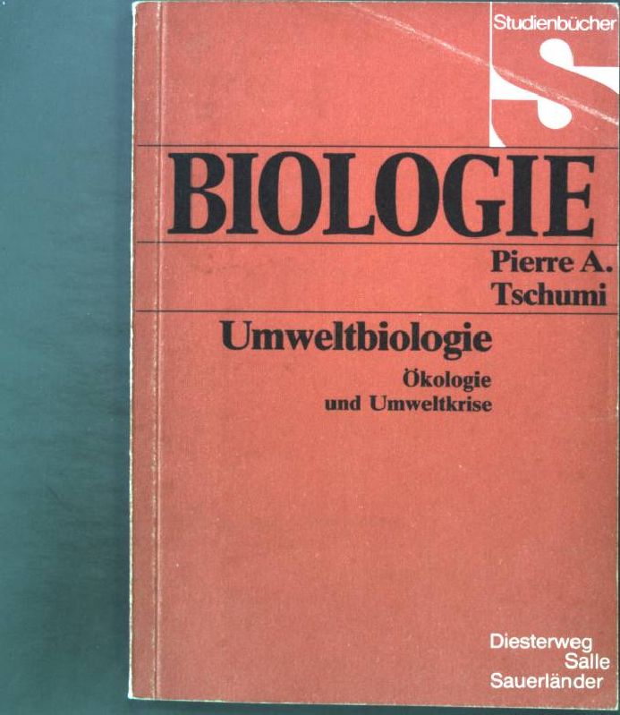 Umweltbiologie : Ökologie u. Umweltkrise. Studienbücher Biologie - Tschumi, Pierre André