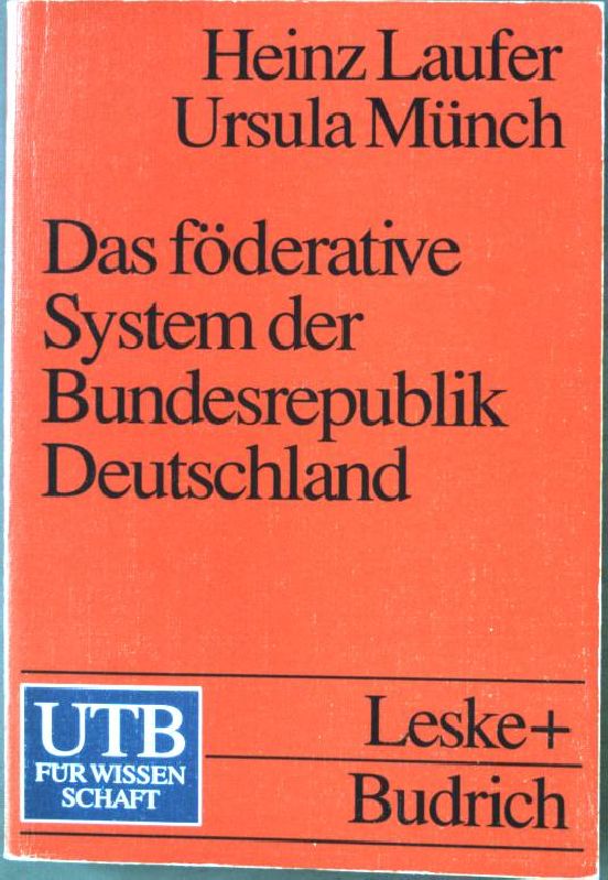 Das föderative System der Bundesrepublik Deutschland. Nr. UTB 2003, - Laufer, Heinz und Ursula Münch