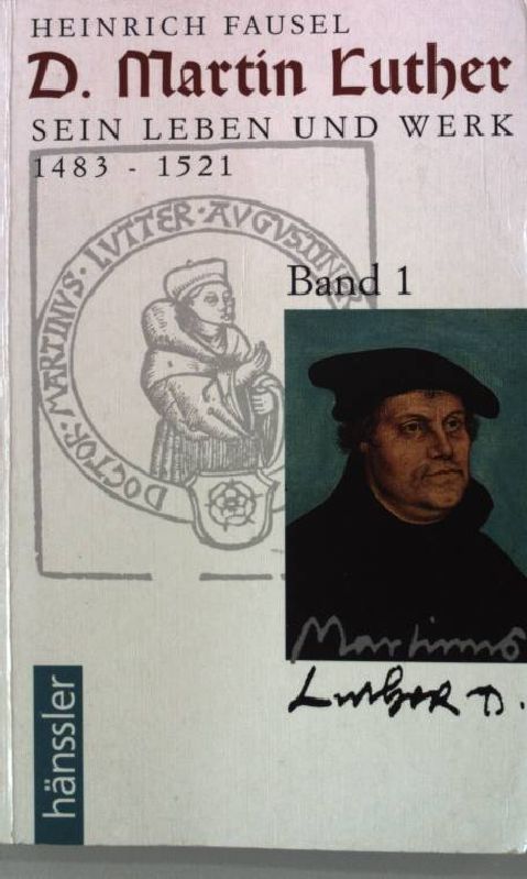 D. Martin Luther Bd. 1: Sein Leben und Werk 1483 bis 1521. - Fausel, Heinrich