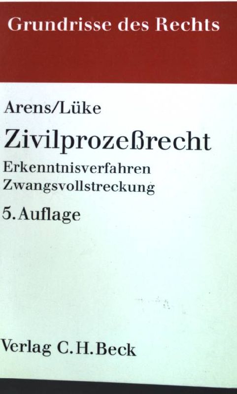 Zivilprozessrecht : Erkenntnisverfahren, Zwangsvollstreckung. - Arens, Peter und Wolfgang Lüke