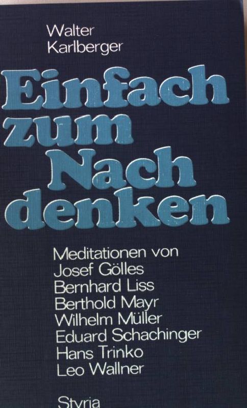 Einfach zum Nachdenken : Meditationen. - Karlberger, Walter [Hrsg.]