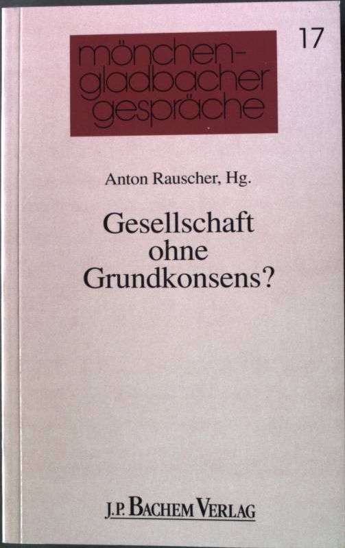 Gesellschaft ohne Grundkonsens?. Mönchen-Gladbacher Gespräche 17 - Rauscher, Anton [Hrsg.]