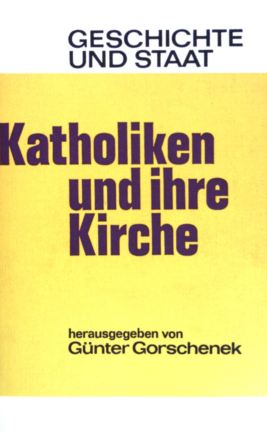 Katholiken und ihre Kirche in der Bundesrepublik Deutschland. Geschichte und Staat 200 - 202; - Gorschenek, Günter [Hrsg.]