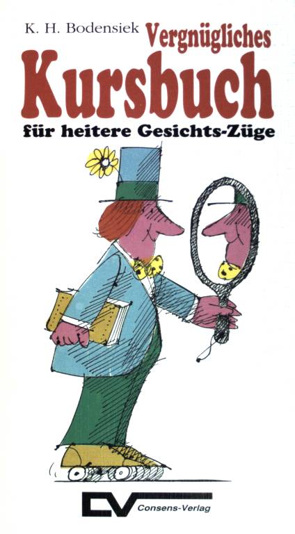 Vergnügliches Kursbuch für heitere Gesichts-Züge. - Bodensiek, Karl-Heinz