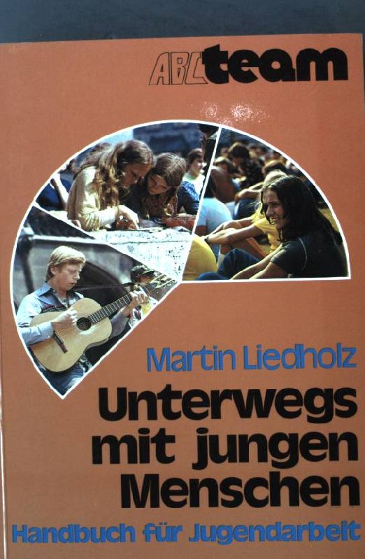 Unterwegs mit jungen Menschen. Handbuch für Jugendarbeit. ABC-Team Taschenbuch Nr. 211 - Liedholz, Martin
