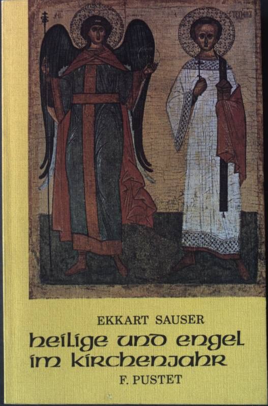 Heilige und Engel im Kirchenjahr : Besinnungen u. Anregungen zu Messbuch u. Gotteslob. - Sauser, Ekkart