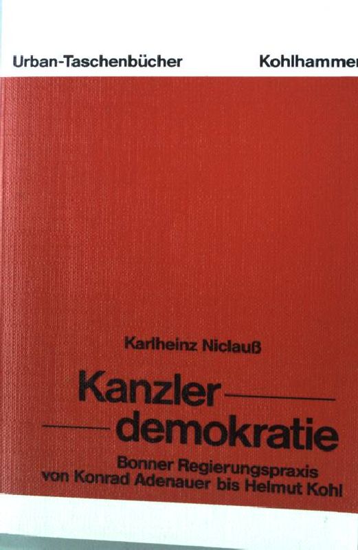 Kanzlerdemokratie : Bonner Regierungspraxis von Konrad Adenauer bis Helmut Kohl. Urban-Taschenbuch Nr. 393 - Niclauß, Karlheinz