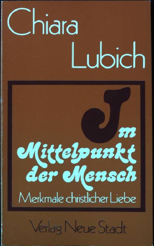 Im Mittelpunkt der Mensch : Merkmale christlicher Liebe. - Lubich, Chiara