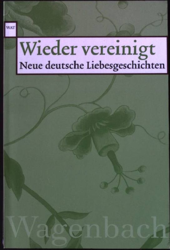 Wieder vereinigt : neue deutsche Liebesgeschichten. Wagenbachs Taschenbücherei 515 - Knapp, Margit [Hrsg.]