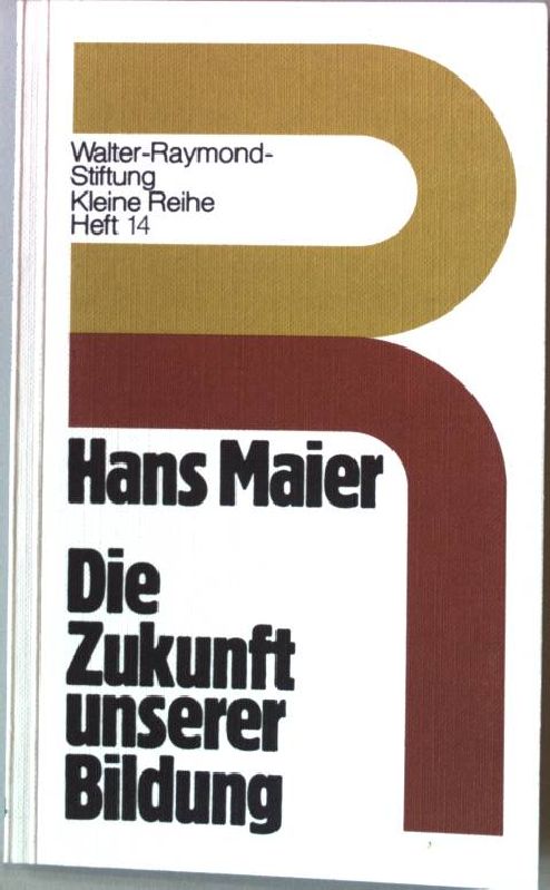 Die Zukunft unserer Bildung. ( Heft 14) Walter-Raymond-Stiftung Kleine Reihe. - Maier, Hans