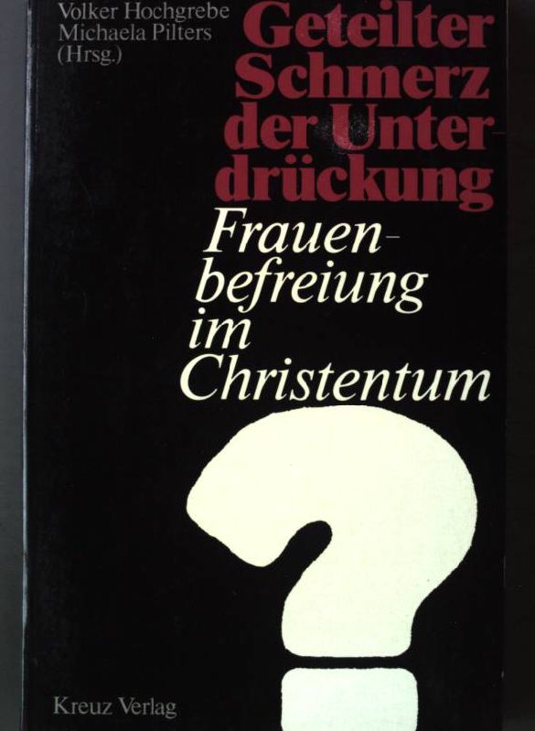 Geteilter Schmerz der Unterdrückung : Frauenbefreiung im Christentum? - Hochgrebe, Volker [Hrsg.]