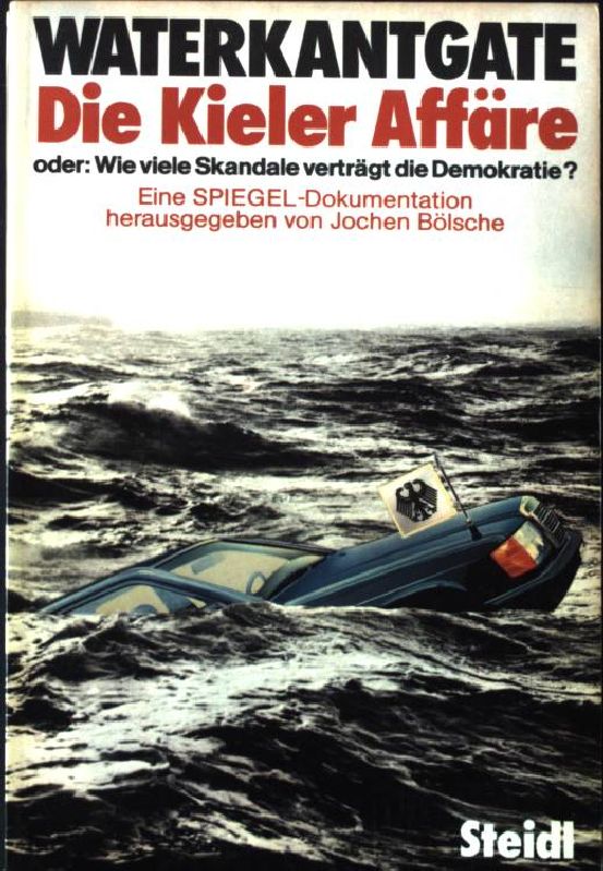 Waterkantgate, die Kieler Affäre : ein Spiegel-Dokumentation. - Bölsche, Jochen [Hrsg.]