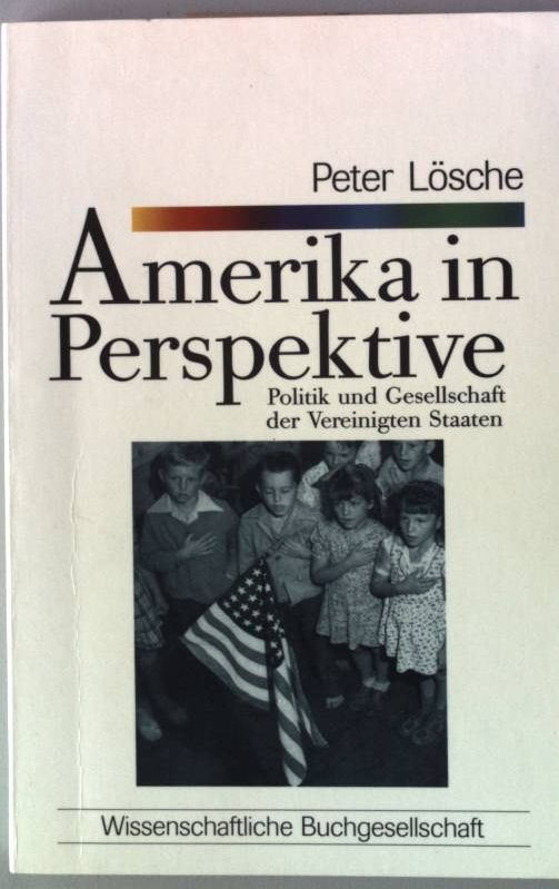 Amerika in Perspektive : Politik und Gesellschaft der Vereinigten Staaten. Wissenschaftliche Buchgesellschaft Forum 38 - Lösche, Peter