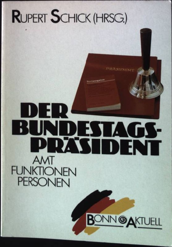 Der Bundestagspräsident : Amt, Funktionen, Personen. - Schick, Rupert [Hrsg.]