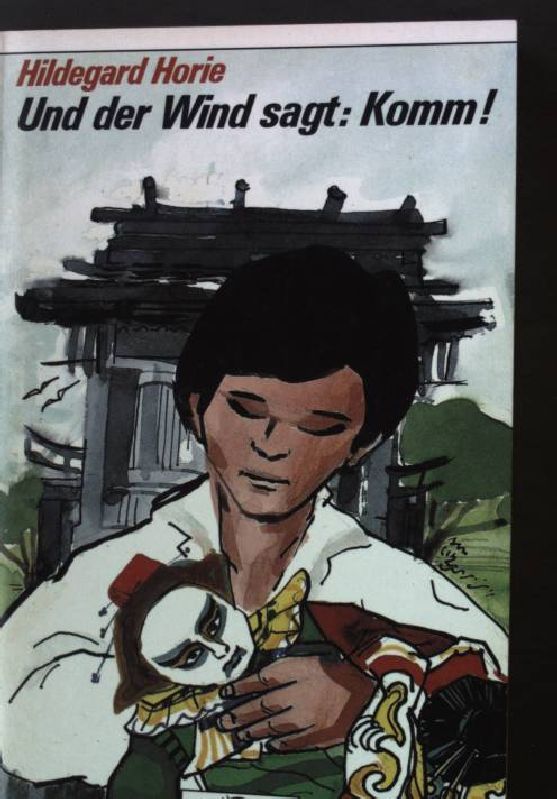 Und der Wind sagt: Komm! : Ichiro Ono, d. Puppenspieler. R. Brockhaus Raben-Buch 225 - Horie, Hildegard
