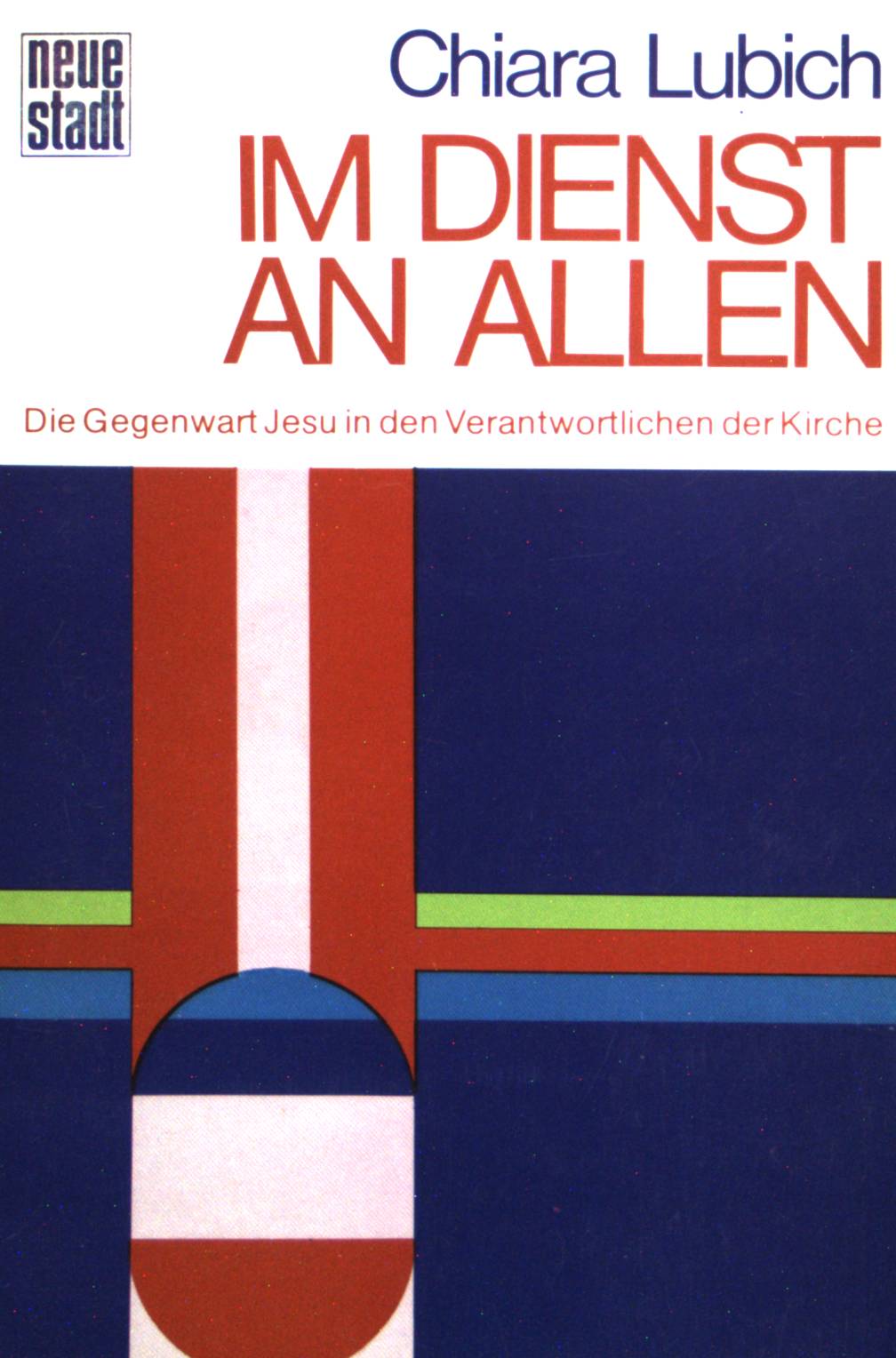 Im Dienst an allen : Meditationen über die Gegenwart Jesu in den Verantwortlichen d. Kirche. - Lubich, Chiara