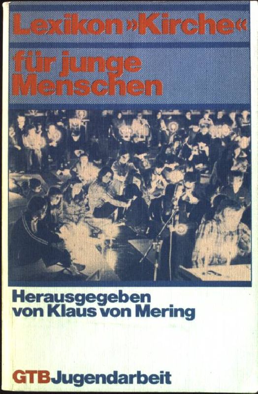 Lexikon Kirche für junge Menschen. Gütersloher Taschenbücher GTB Nr. 700; - Mering, Klaus von [Hrsg.]