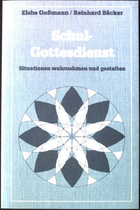 Schul-Gottesdienst : Situationen wahrnehmen und gestalten. - Gossmann, Elsbe und Reinhard Bäcker