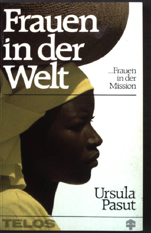 Frauen in der Welt, Frauen in der Mission : Geschichte u. Gegenwart d. Deutschen Frauen-Missions-Gebetsbundes (DFMGB). - Pasut, Ursula