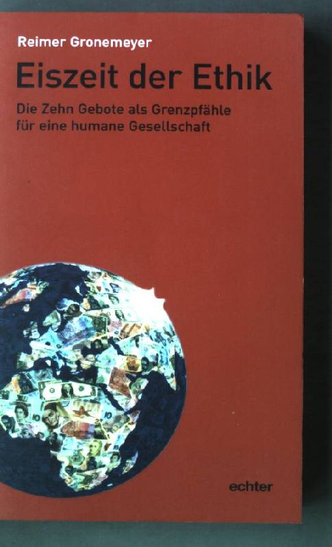 Eiszeit der Ethik : die Zehn Gebote als Grenzpfähle für eine humane Gesellschaft. - Gronemeyer, Reimer
