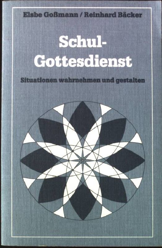 Schul-Gottesdienst : Situationen wahrnehmen und gestalten. In Zusammenarbeit mit Gisela Strufe und Ingetraut Vrsovsky - Gossmann, Elsbe und Reinhard Bäcker