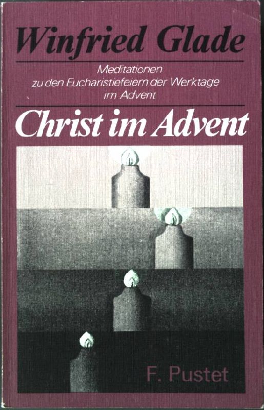 Christ im Advent : Meditationen zu d. Eucharistiefeiern d. Werktage im Advent. - Glade, Winfried