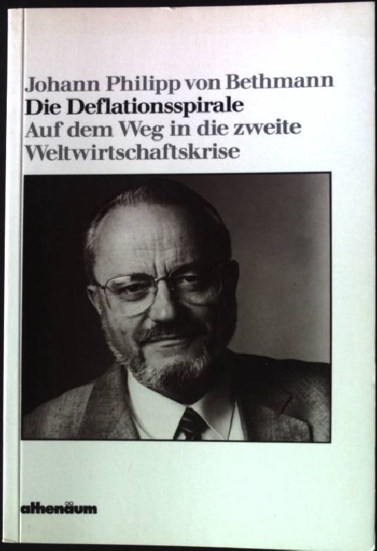Die Deflationsspirale : auf dem Weg in die zweite Weltwirtschaftskrise. Die kleine weisse Reihe Band 102 - Bethmann, Johann Philipp von