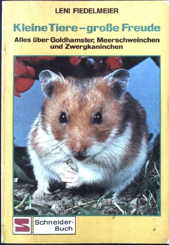 Kleine Tiere, grosse Freude : alles über Goldhamster, Meerschweinchen und Zwergkaninchen. Schneider-Taschenbuch Band 273, - Fiedelmeier, Leni