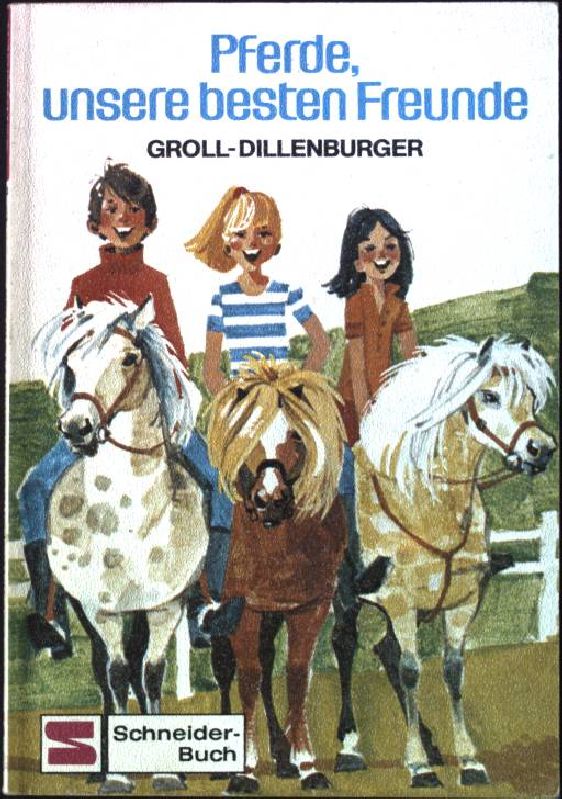 Pferde, unsere besten Freunde. Inge von Groll-Dillenburger, Schneider-Taschenbuch Band 69, - Dillenburger, Inge