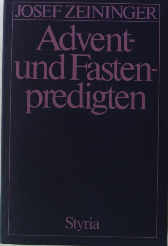 Advent- und Fastenpredigten. - Zeininger, Josef [Hrsg.]
