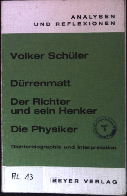 Dürrenmatt : Der Richter und sein Henker; die Physiker; Dichterbiographie und Interpretation. (Nr. 13) Analysen und Reflexionen - Schüler, Volker H. W.
