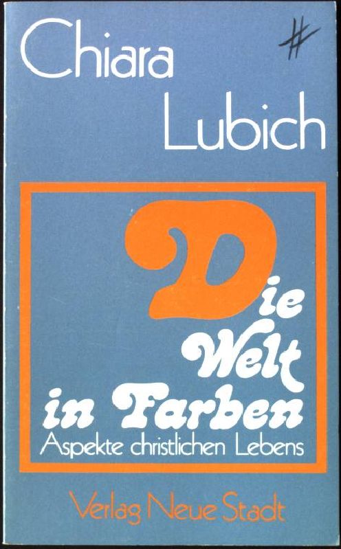 Die Welt in Farben : Aspekte christlichen Lebens. - Lubich, Chiara