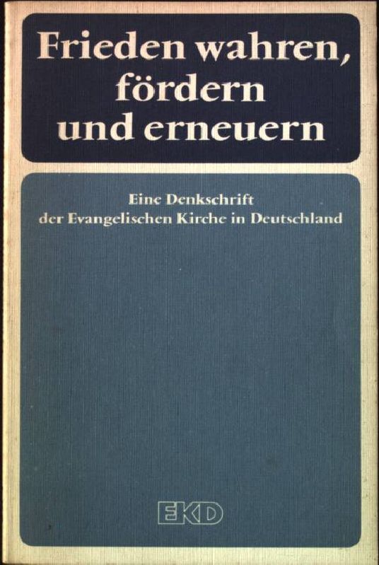 Frieden wahren, fördern und erneuern : eine Denkschr. der Evangelischen Kirche in Deutschland. - Evangelische Kirche in Deutschland