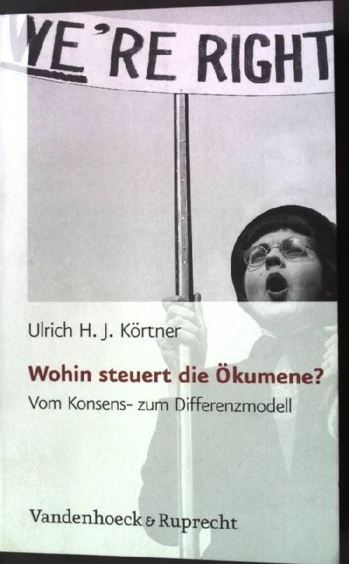 Wohin steuert die Ökumene? : vom Konsens- zum Differenzmodell. - Körtner, Ulrich H. J.