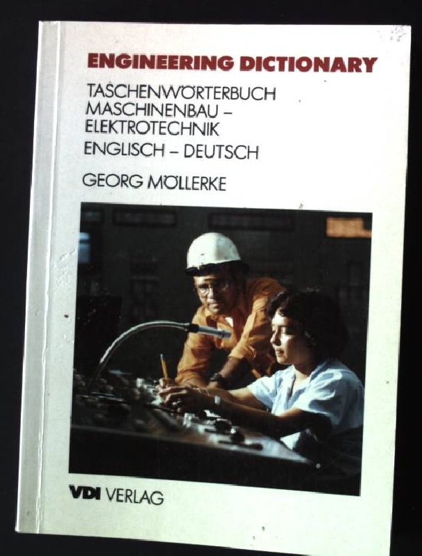 Engineering dictionary : Taschenwörterbuch mit phonetischer Umschrift ; der technische Grundwortschatz mit fachlichen Redewendungen aus Maschinenbau und Elektrotechnik ; englisch-deutsch. - Möllerke, Georg