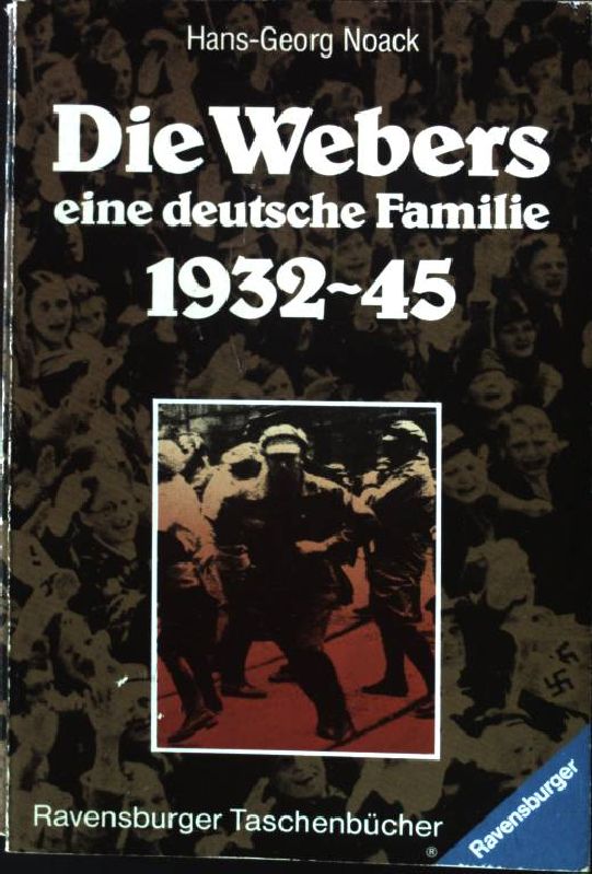 Die Webers, eine deutsche Familie : 1932 - 1945. Ravensburger Taschenbuch Nr. 591, - Noack, Hans-Georg und Hans-Georg Noack
