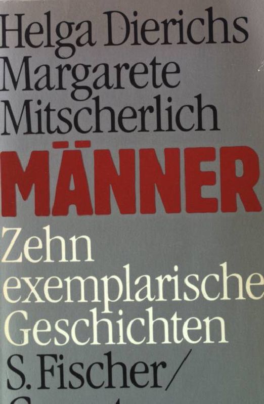 Männer : 10 exemplarische Geschichten. - Dierichs, Helga und Margarete Mitscherlich