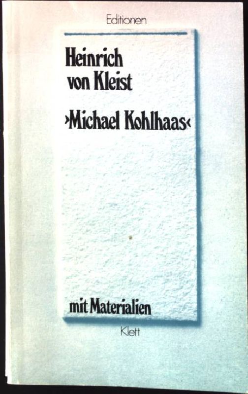 Michael Kohlhaas : (aus einer alten Chronik) ; mit Materialien. Ausgew. u. eingel. von Rainer Siegle, Editionen für den Literaturunterricht - Kleist, Heinrich von