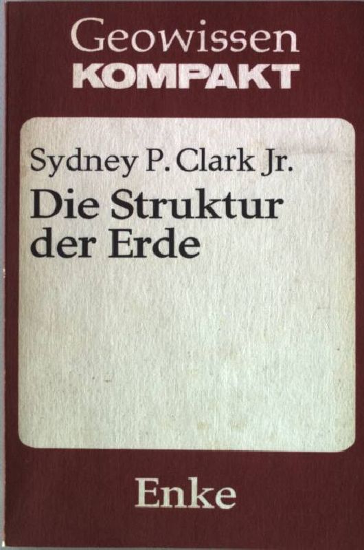 Die Struktur der Erde. Übers. aus d. Engl. von Hermann Jurgan - Clark, Sydney P.