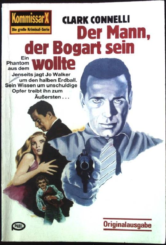 Der Mann, der Bogart sein wollte. Kommissar X - Die große Kriminal-Serie Nr. 633; - Connelli, Clark