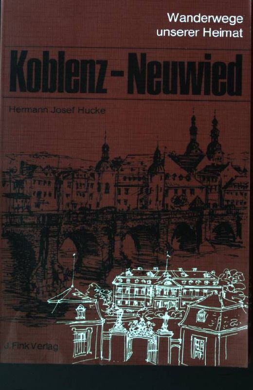 Koblenz-Neuwied. Wanderwege unserer Heimat. - Hucke, Hermann Josef.