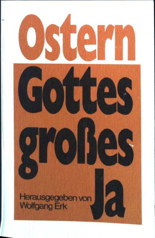 Ostern, Gottes grosses Ja : Gedanken zu Kreuz und Auferstehung aus Dichtung und Theologie. - Erk, Wolfgang [Hrsg.]