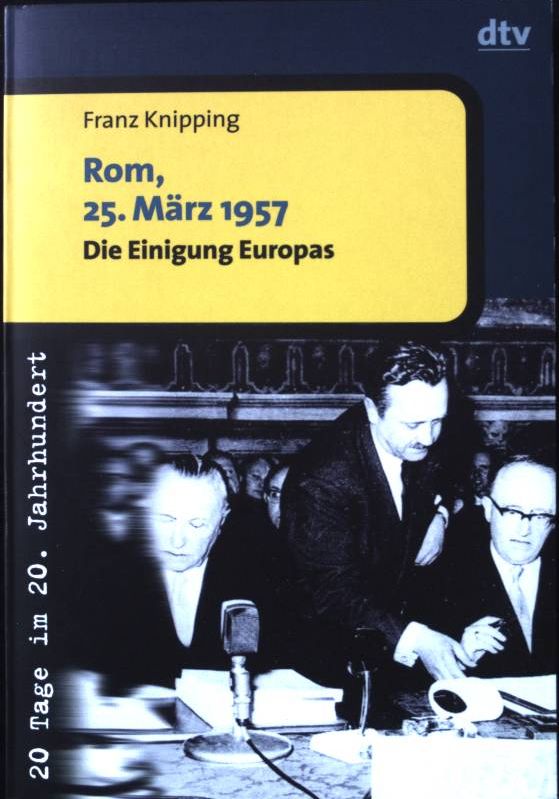 Rom, 25. März 1957 - die Einigung Europas. Nr. 30609; 20 Tage im 20. Jahrhundert; - Knipping, Franz