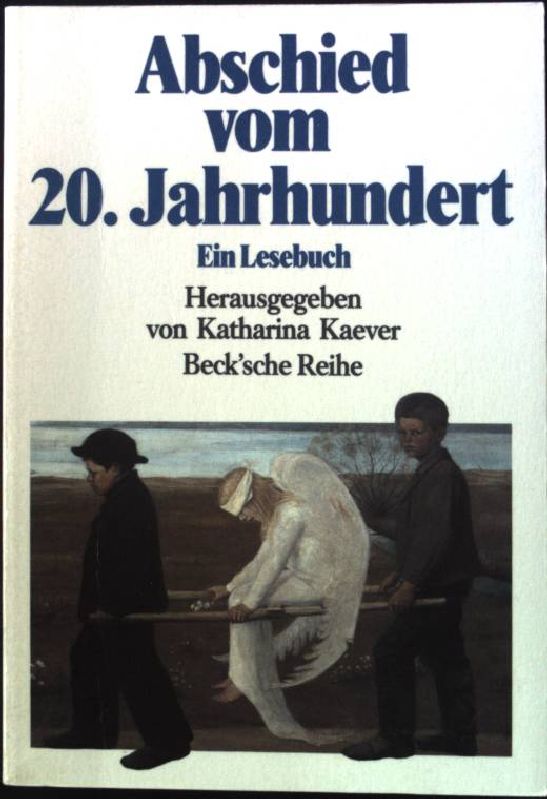 Abschied vom 20. Jahrhundert : ein Lesebuch. Beck'sche Reihe ; 1000 - Kaever, Katharina [Hrsg.]