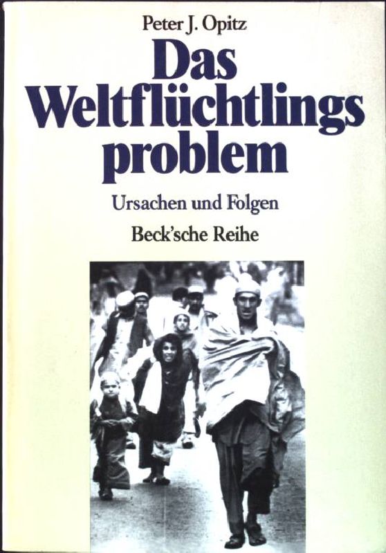 Das Weltflüchtlingsproblem : Ursachen und Folgen. Beck'sche Reihe ; 367 - Opitz, Peter J. [Hrsg.]