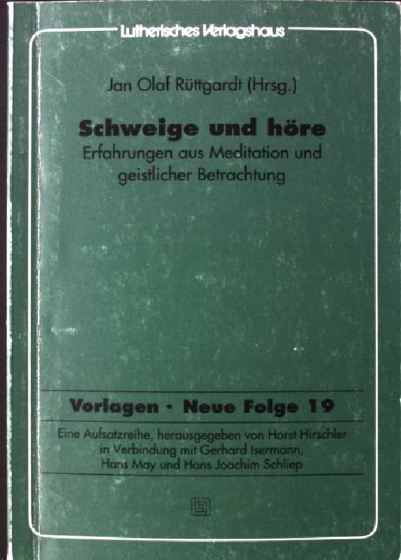 Schweige und höre : Erfahrungen aus Meditation und geistlicher Betrachtung. Vorlagen ; N.F., H. 19 - Rüttgardt, Jan Olaf [Hrsg.]