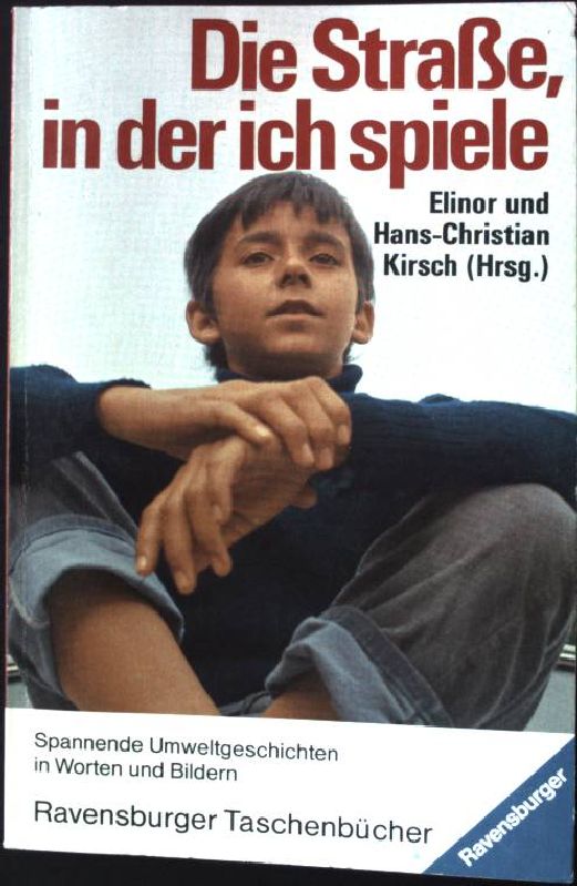 Die Strasse, in der ich spiele : Wort- und Bildgeschichten für Kinder. Ravensburger Taschenbuch Nr. 573, - Kirsch, Elinor [Hrsg.]