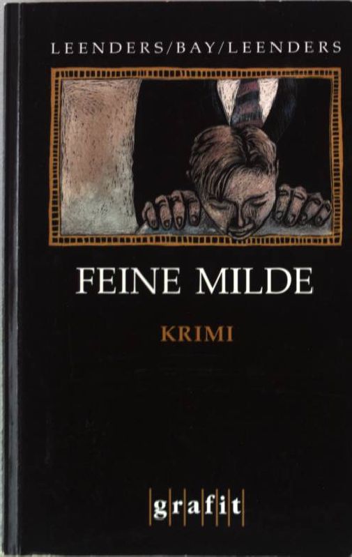 Feine Milde : Kriminalroman. Michael Bay/Artur Leenders, Grafitäter & Grafitote, 057, - Leenders, Hiltrud