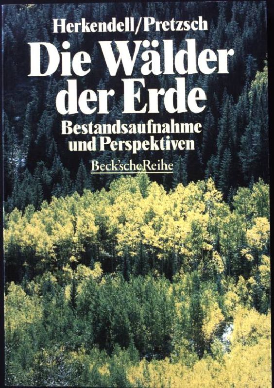 Die Wälder der Erde : Bestandsaufnahme und Perspektiven. Beck'sche Reihe ; 1127 - Herkendell, Josef [Hrsg.]